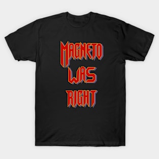 Magneto was right T-Shirt